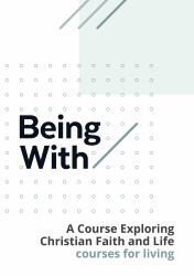 Being with Courses for Living : Exploring Life and Faith Together: Couse for Living