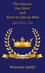 The Queen, Her Heir and Next in Line to Him, God Bless 'em : The Untold Story