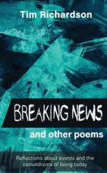 Breaking News... and Other Poems : Reflections about Events and the Conundrums of Living Today