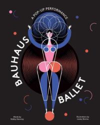 Bauhaus Ballet : (Beautiful, Illustrated Pop-Up Ballet Book for Bauhaus Ballet Lovers and Children)