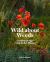 Wild about Weeds : Garden Design with Rebel Plants (Learn How to Design a Sustainable Garden by Letting Weeds Flourish Without Taking Control)