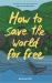 How to Save the World for Free *OSI*