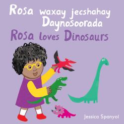 Rosa Waxay Jecshahay Daynosoorada / Rosa Loves Dinosaurs (Somali Bilingual Edition)