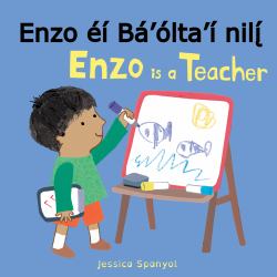 Enzo éí Bá'ólta'í Nilį́ / Enzo Is a Teacher (Navajo Bilingual Edition)