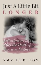 Just a Little Bit Longer : Reflections on the Death of a Spouse or Life Partner