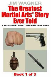 The Greatest Martial Arts* Story Ever Told : A True Story about Modern *Martial Arts
