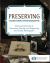 Preserving Family Photographs : The Essential Guide to Preserving, Sharing, and Organizing Your Family Photographs