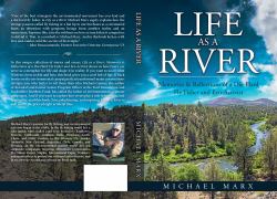 Life As a River : Memories and Reflections of a Die-Hard Fly Fisher and Eco-Activist