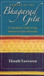 Essence of the Bhagavad Gita : A Contemporary Guide to Yoga, Meditation, and Indian Philosophy