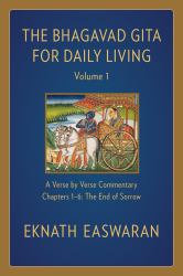 The Bhagavad Gita for Daily Living, Volume 1 : A Verse-By-Verse Commentary: Chapters 1-6 the End of Sorrow