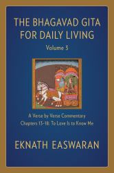 The Bhagavad Gita for Daily Living, Volume 3 : A Verse-By-Verse Commentary: Chapters 13-18 to Love Is to Know Me
