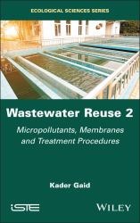 Wastewater Reuse, Volume 2 : Micropollutants, Membranes and Treatment Procedures