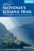 Hiking Slovenia's Juliana Trail : Three-Week Trek: Triglav National Park, Bled and the Julian Alps