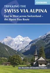 Trekking the Swiss Via Alpina : East to West Across Switzerland - the Alpine Pass Route