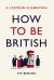 How to Be British : A Cartoon Celebration