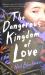The Dangerous Kingdom of Love The Dangerous Kingdom of Love