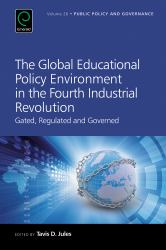 The Global Educational Policy Environment in the Fourth Industrial Revolution : Gated, Regulated and Governed