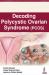 Decoding Polycystic Ovarian Syndrome Decoding Polycystic Ovarian Syndrome