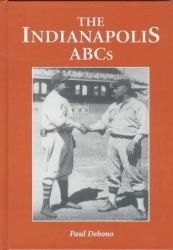 The Indianapolis ABCs : History of a Premier Team in the Negro Leagues