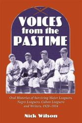Voices from the Pastime : Oral Histories of Surviving Major Leaguers, Negro Leaguers, Cuban Leaguers and Writers, 1920-1934