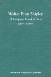 Walter Penn Shipley : Philadelphia's Friend of Chess