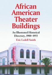 African American Theater Buildings : An Illustrated Historical Directory, 1900-1960