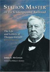 Station Master on the Underground Railroad : The Life and Letters of Thomas Garrett