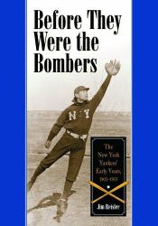 Before They Were the Bombers : The New York Yankees' Early Years, 1903-1915