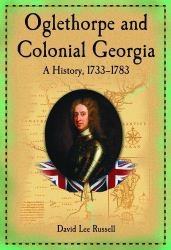 Oglethorpe and Colonial Georgia : A History, 1733-1783