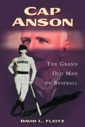 Cap Anson : The Grand Old Man of Baseball