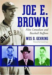 Joe E. Brown : Film Comedian and Baseball Buffoon