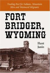 Fort Bridger, Wyoming : Trading Post for Indians, Mountain Men and Westward Migrants