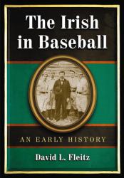 The Irish in Baseball : An Early History