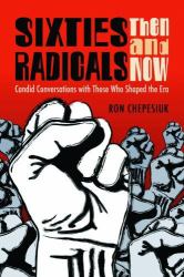 Sixties Radicals, Then and Now : Candid Conversations with Those Who Shaped the Era