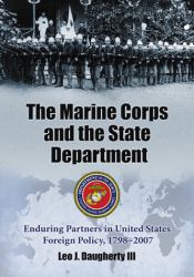 The Marine Corps and the State Department : Enduring Partners in United States Foreign Policy, 1798-2007