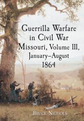 Guerrilla Warfare in Missouri, Volume III, January-August 1864