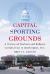 Capital Sporting Grounds : A History of Stadium and Ballpark Construction in Washington, D. C.