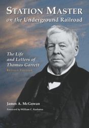 Station Master on the Underground Railroad : The Life and Letters of Thomas Garrett