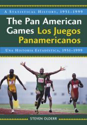 The Pan American Games / Los Juegos Panamericanos : A Statistical History, 1951-1999, Bilingual Edition / una Historia Estadistica, 1951-1999, Edicion Bilingue