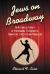 Jews on Broadway : An Historical Survey of Performers, Playwrights, Composers, Lyricists and Producers