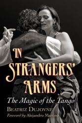 In Strangers' Arms : The Magic of the Tango