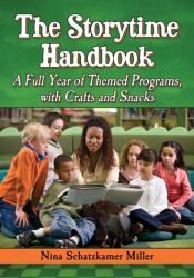 The Storytime Handbook : A Full Year of Themed Programs, with Crafts and Snacks