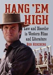 Hang 'Em High : Law and Disorder in Western Films and Literature