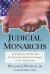 Judicial Monarchs : Court Power and the Case for Restoring Popular Sovereignty in the United States