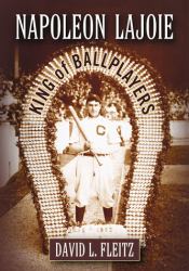 Napoleon Lajoie : King of Ballplayers
