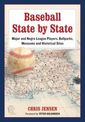 Baseball State by State : Major and Negro League Players, Ballparks, Museums and Historical Sites