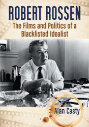 Robert Rossen : The Films and Politics of a Blacklisted Idealist