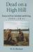 Dead on a High Hill : Essays on War, Literature and Living, 2002-2011