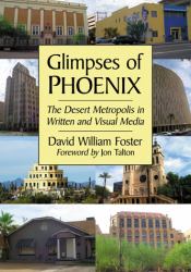 Glimpses of Phoenix : The Desert Metropolis in Written and Visual Media
