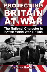 Projecting Britain at War : The National Character in British World War II Films